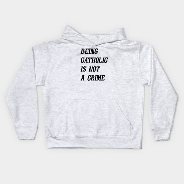 Being Catholic Is Not A Crime (Black) Kids Hoodie by Graograman